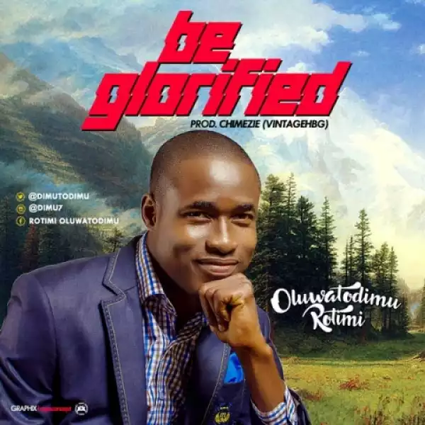 Oluwatodimu Rotimi - Be Glorified